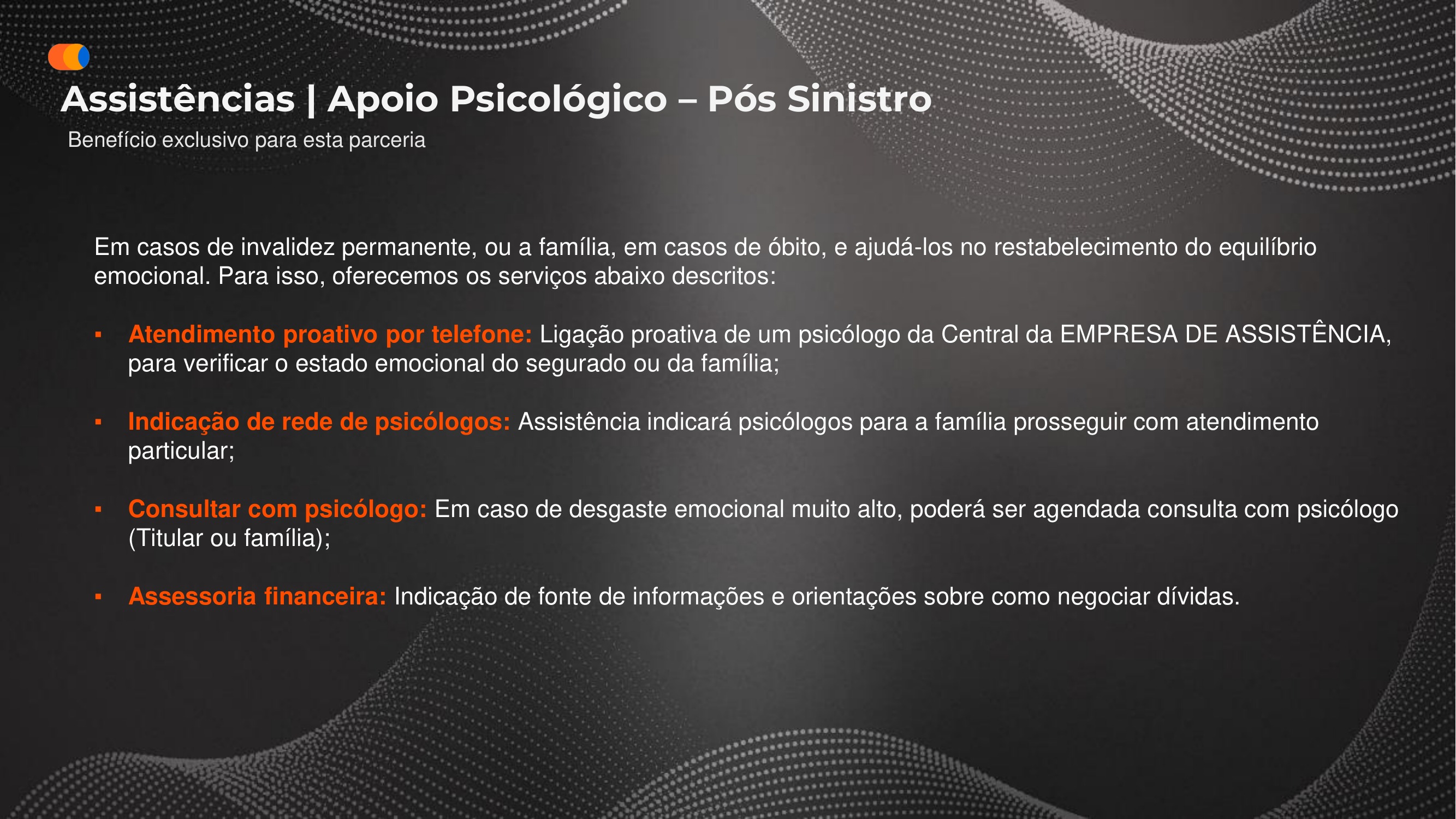Apoio Psicológico pós-sinistro: ligação proativa, indicação de rede, consulta e orientação financeira.